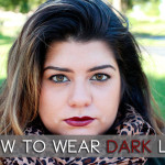 How to wear Dark Lipstick