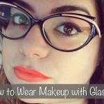 How to Wear Makeup with Glasses 