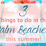 3 Things to Do in Palm Beach Florida This Summer