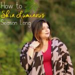 How to Keep Your Skin Luminous All Season Long