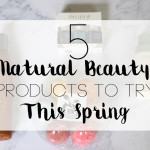5 Natural Beauty Products To Try This Spring