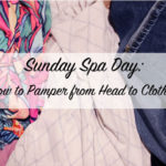 How to Pamper Yourself from Head to Clothes