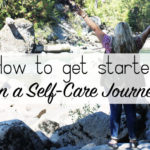 Self Care Tips: How to Get Started on a Self Care Journey